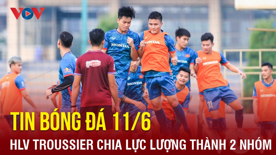 Tin bóng đá 11/6: HLV Troussier ra quyết định mới về ĐT Việt Nam và U23 Việt Nam